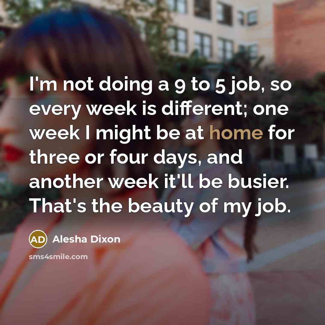 “I'm not doing a 9 to 5 job, so every…” quote by Alesha Dixon