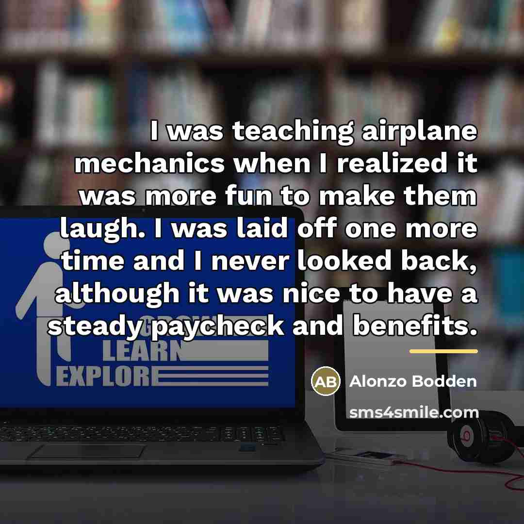 “I was teaching airplane mechanics when I realized it was…” quote by Alonzo Bodden
