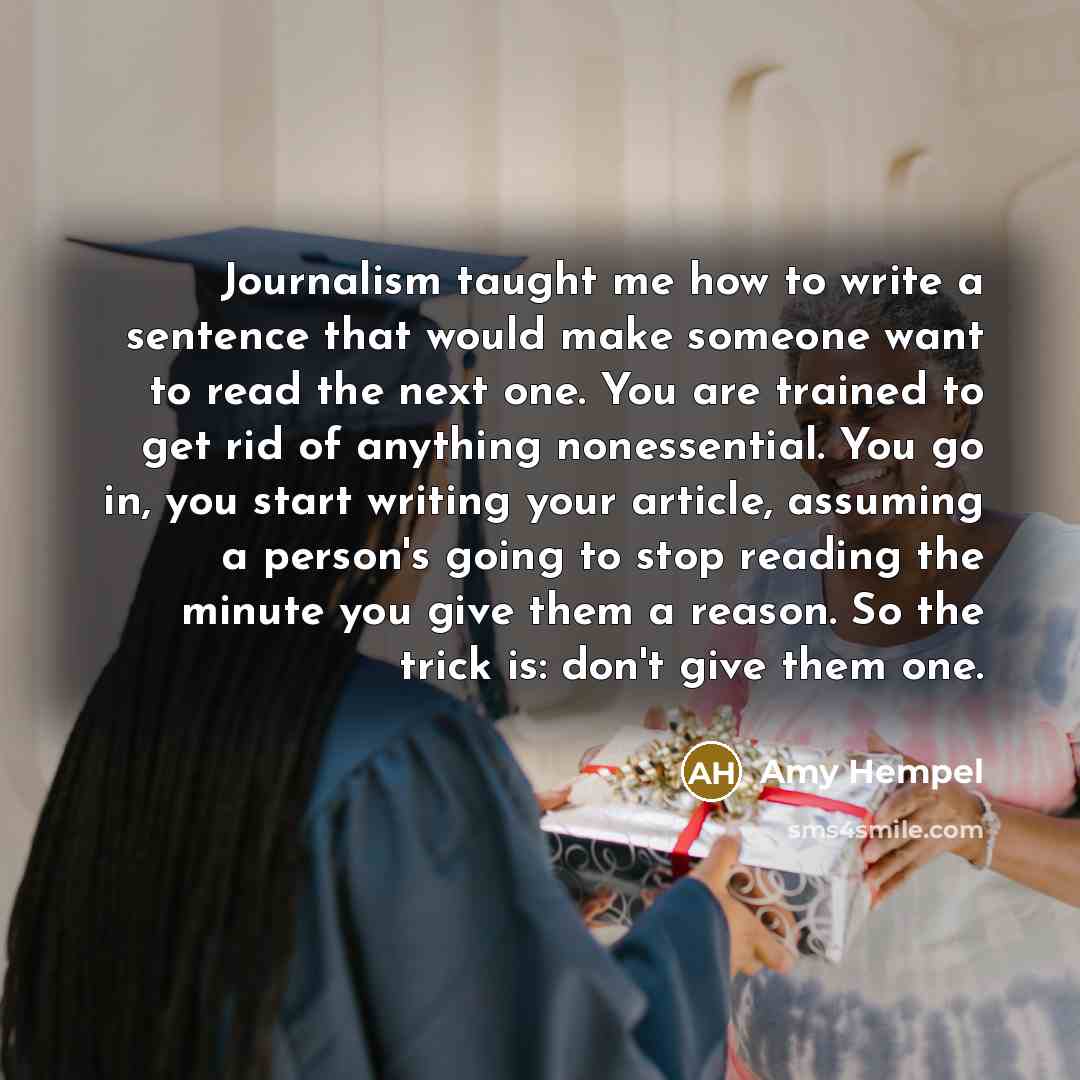 “Journalism taught me how to write a sentence that would…” quote by Amy Hempel