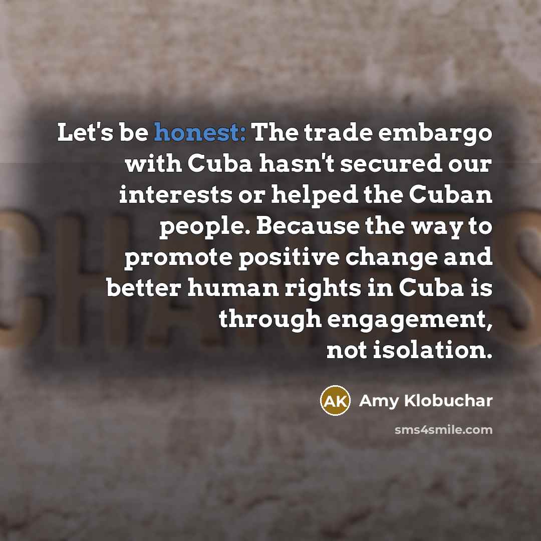 “Let's be honest: The trade embargo with Cuba hasn't secured…” quote by Amy Klobuchar