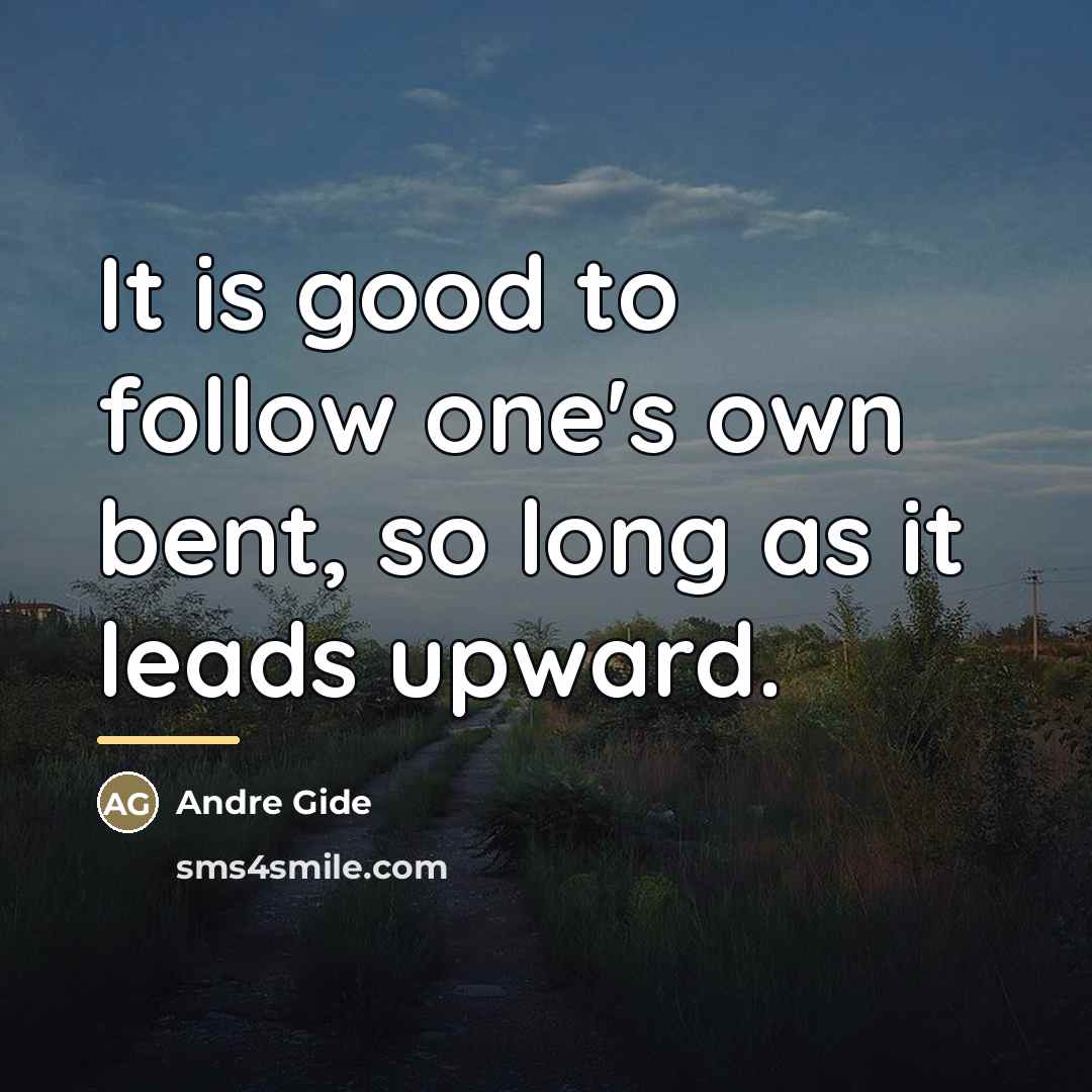“It is good to follow one's own bent, so long…” quote by Andre Gide