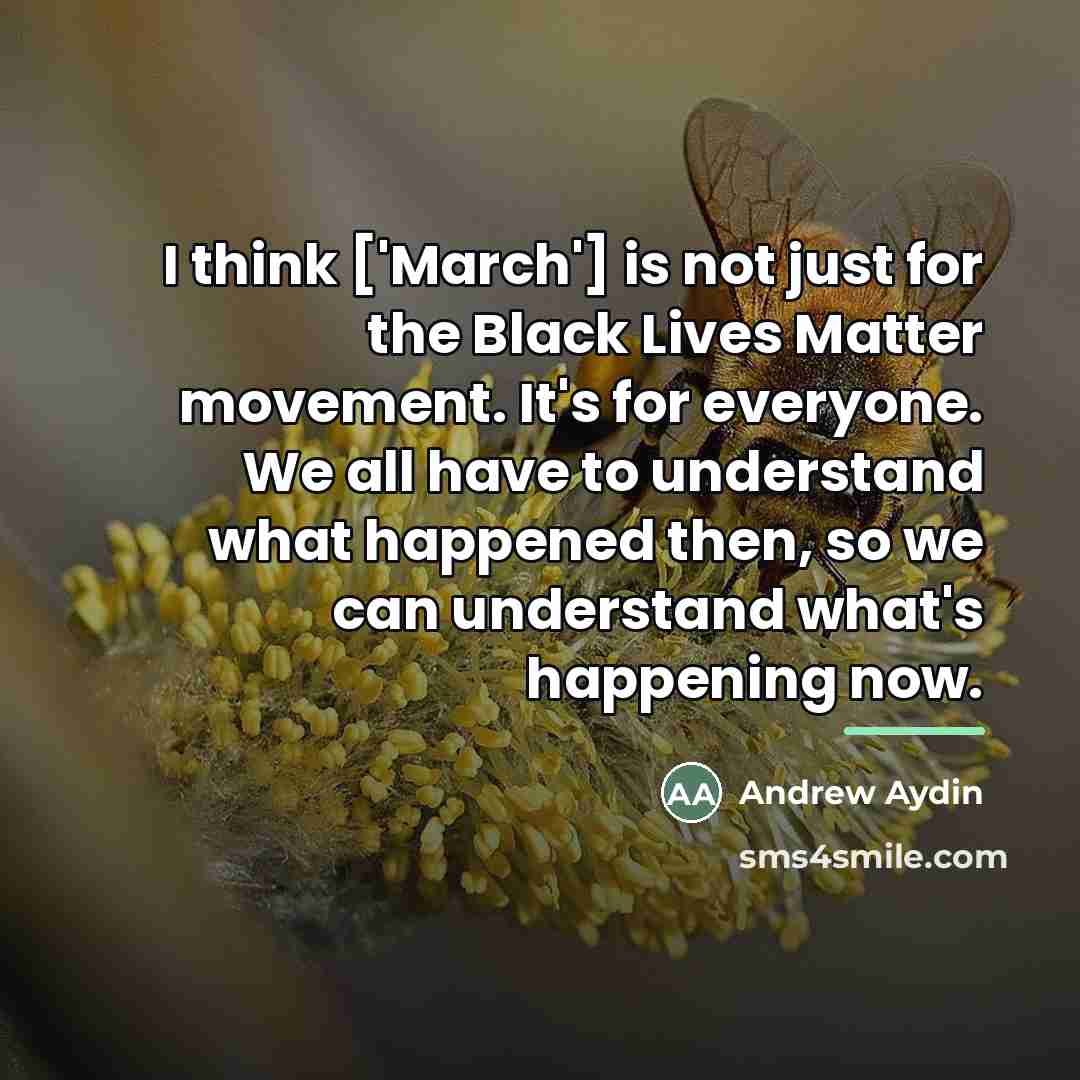 “I think ['March'] is not just for the Black Lives…” quote by Andrew Aydin