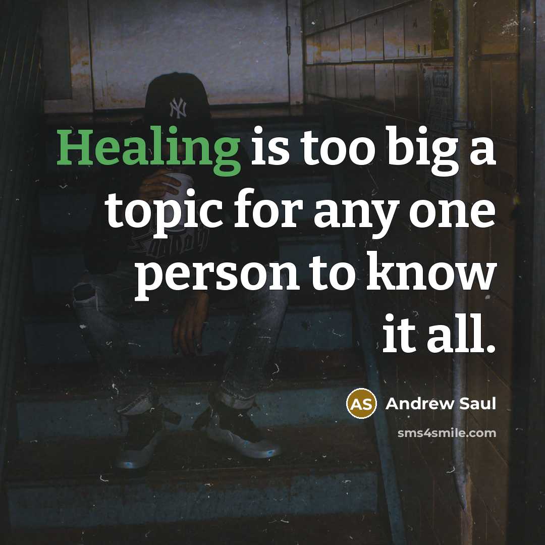“Healing is too big a topic for any one person…” quote by Andrew Saul