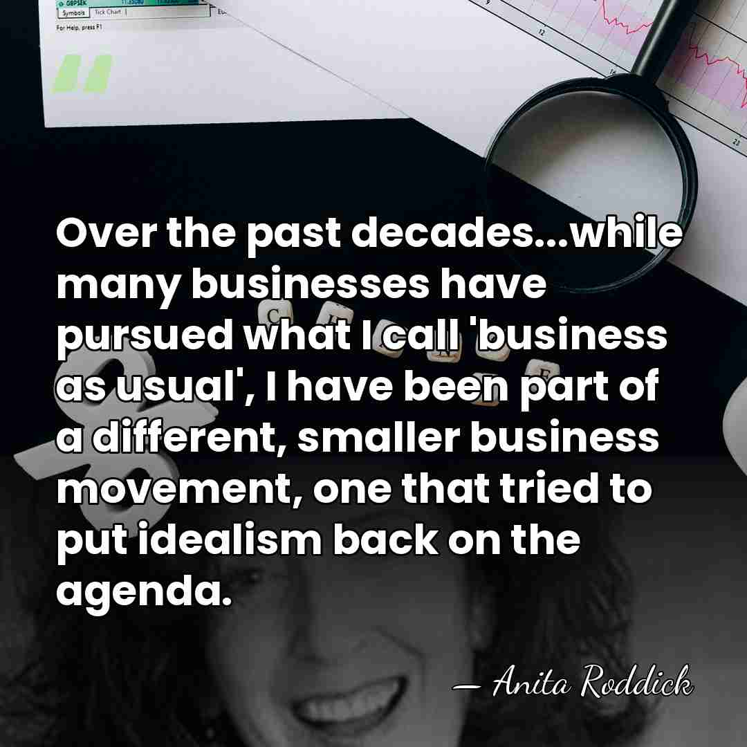 Over the past decades...while many businesses have pursued what I call 'business&hellip; - Anita Roddick