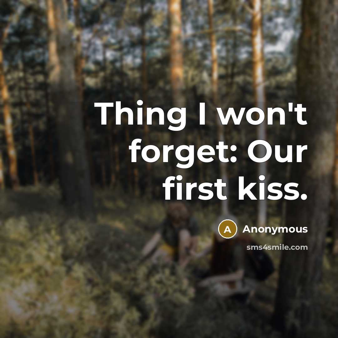 “Thing I won't forget: Our first kiss.…” quote by Anonymous