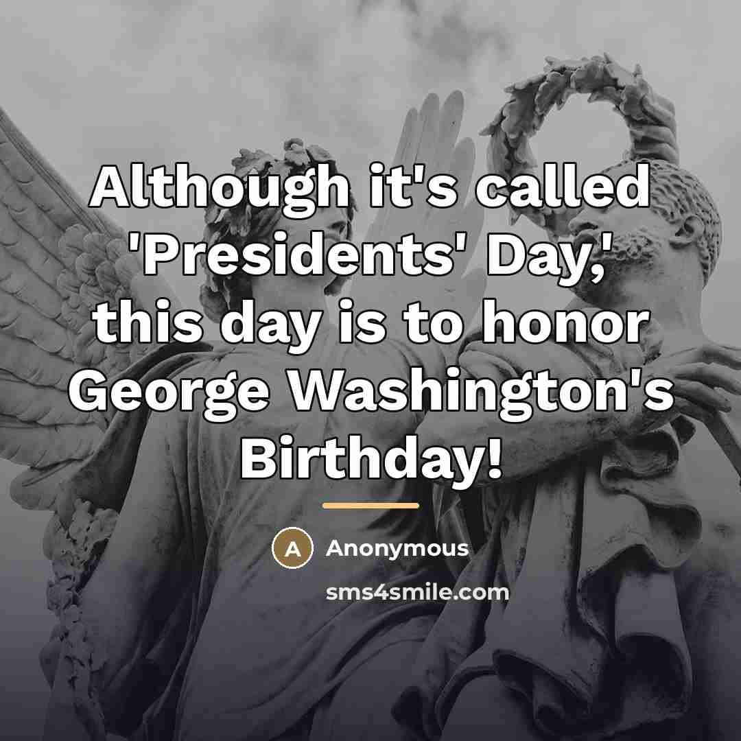 “Although it's called 'Presidents' Day,' this day is to honor…” quote by Anonymous