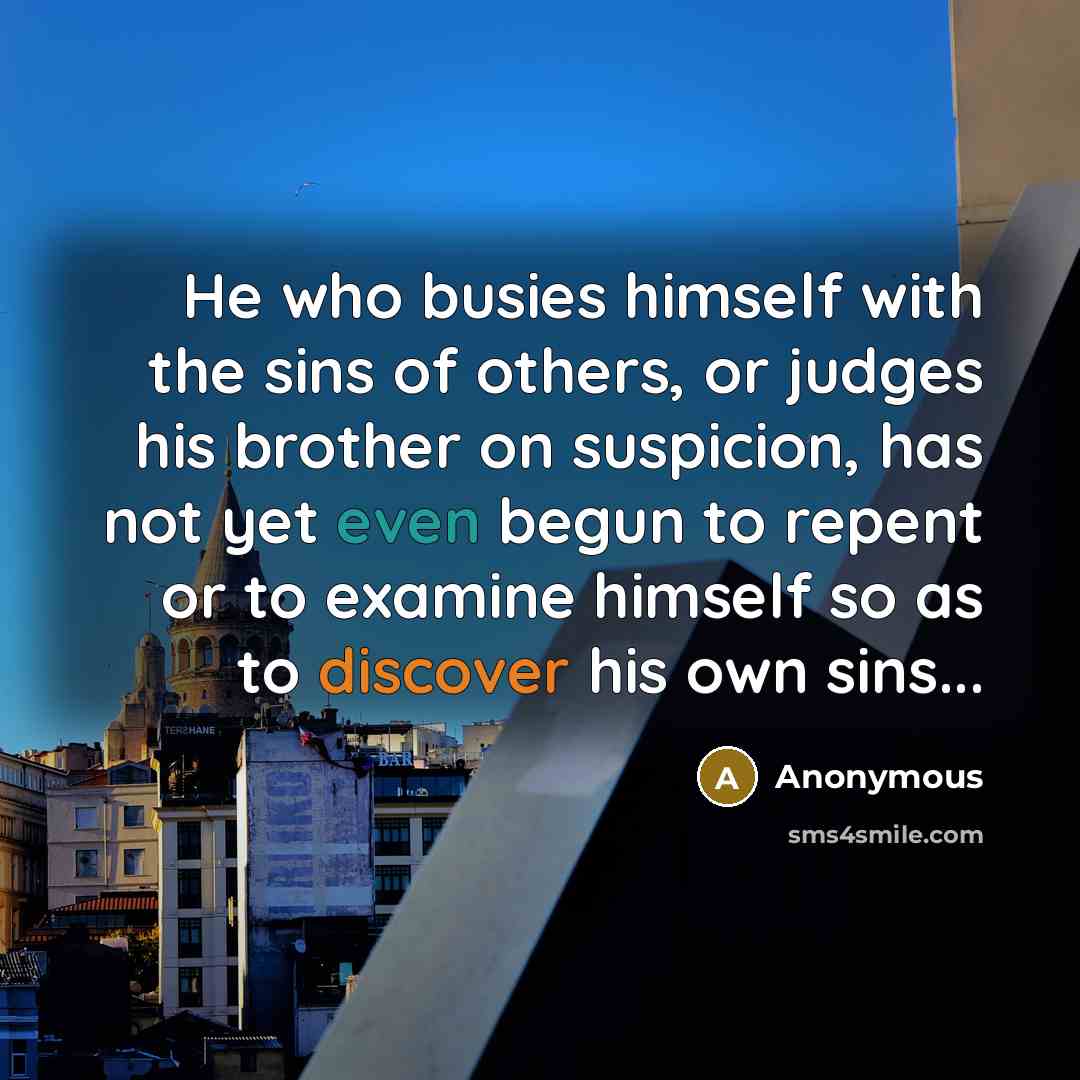 “He who busies himself with the sins of others, or…” quote by Anonymous