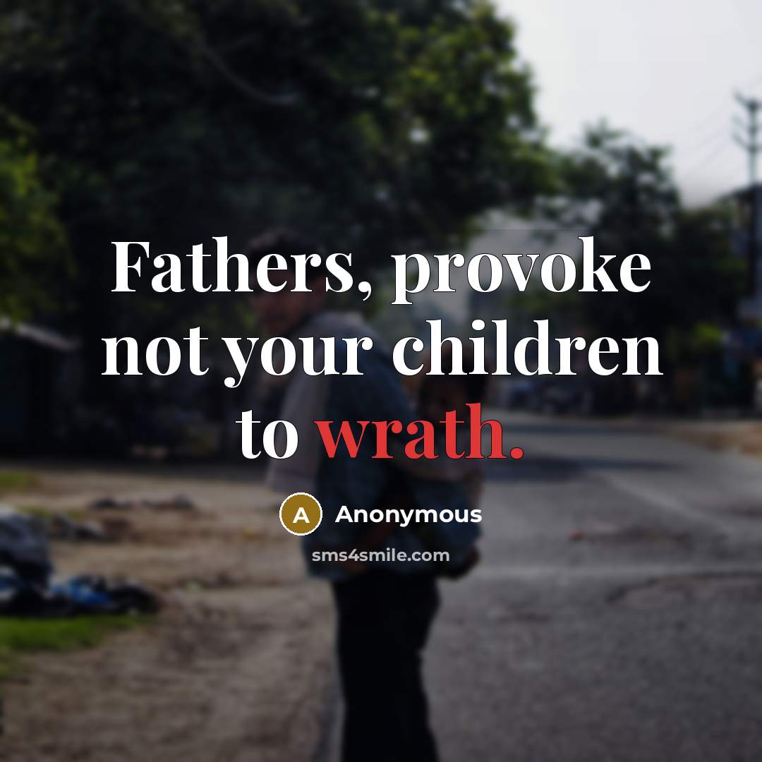 “Fathers, provoke not your children to wrath.…” quote by Anonymous