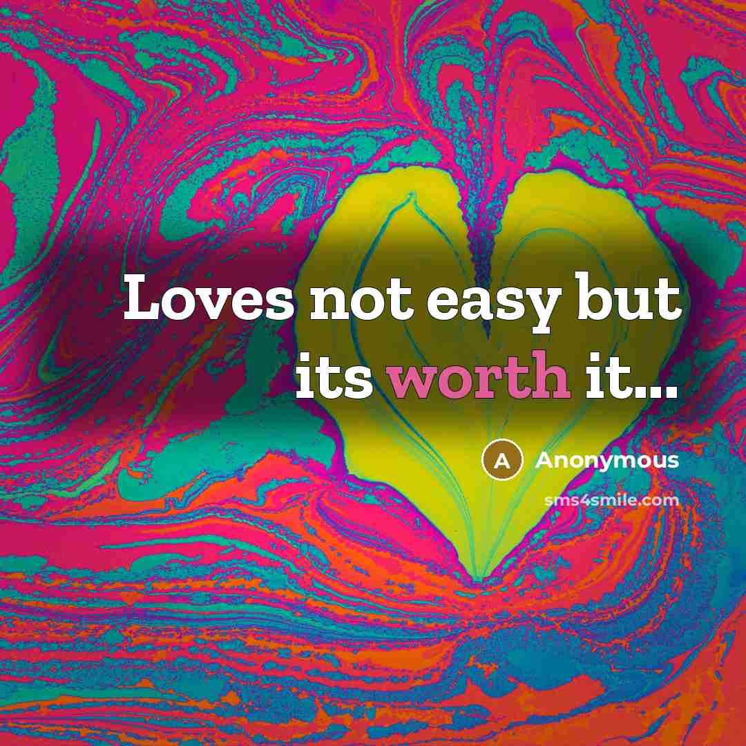 “Loves not easy but its worth it...…” quote by Anonymous