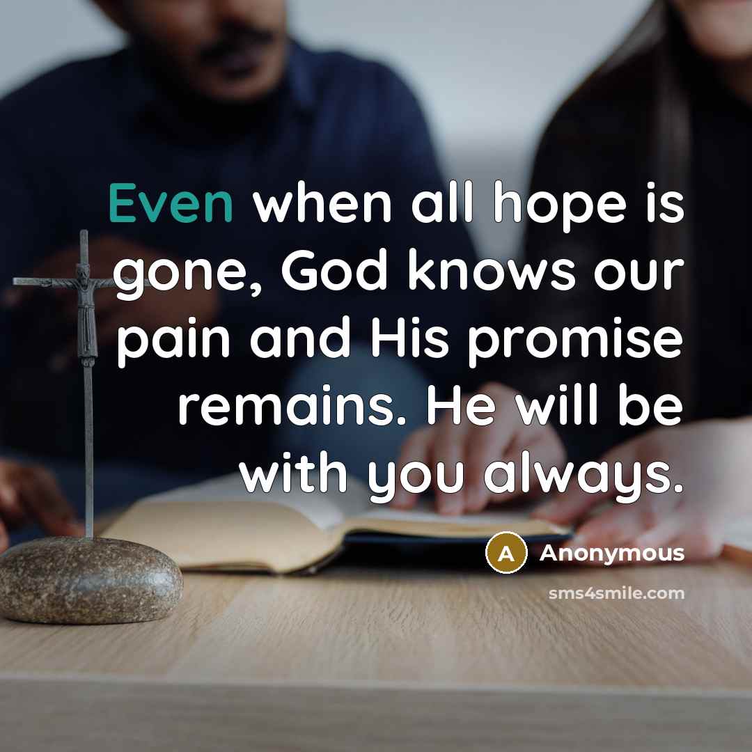 “Even when all hope is gone, God knows our pain…” quote by Anonymous