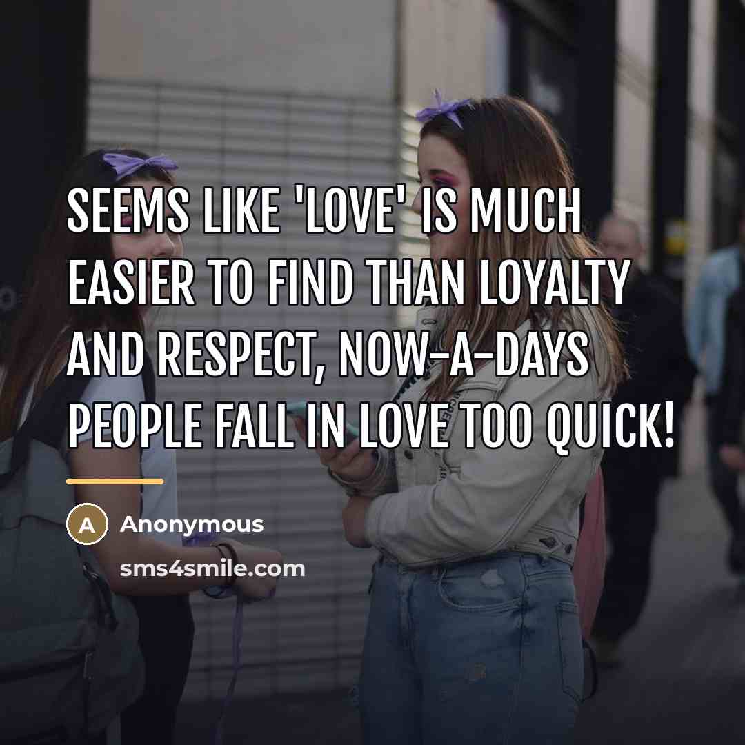 “Seems like 'love' is much easier to find than loyalty…” quote by Anonymous