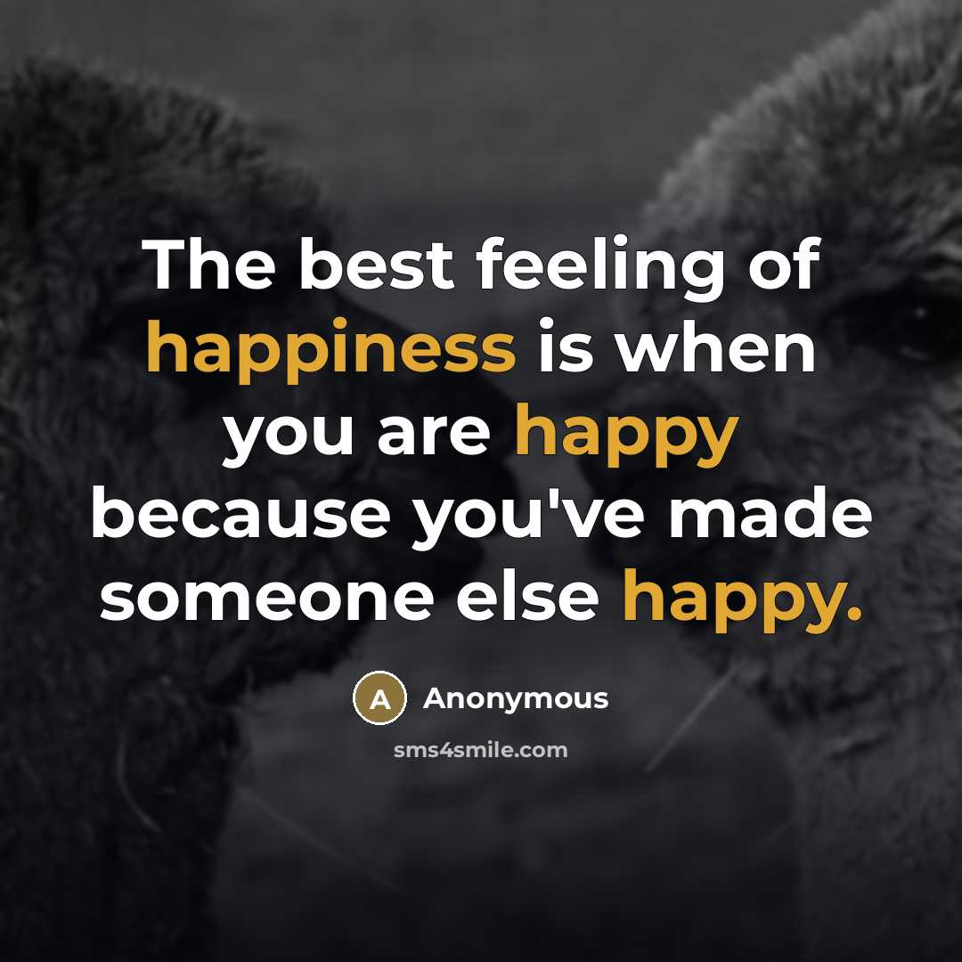 “The best feeling of happiness is when you are happy…” quote by Anonymous