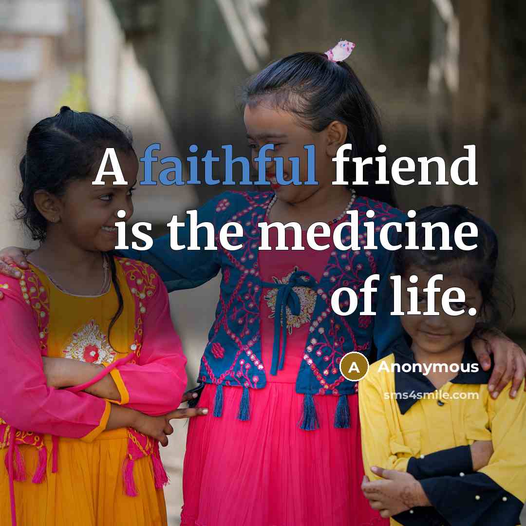 “A faithful friend is the medicine of life.…” quote by Anonymous