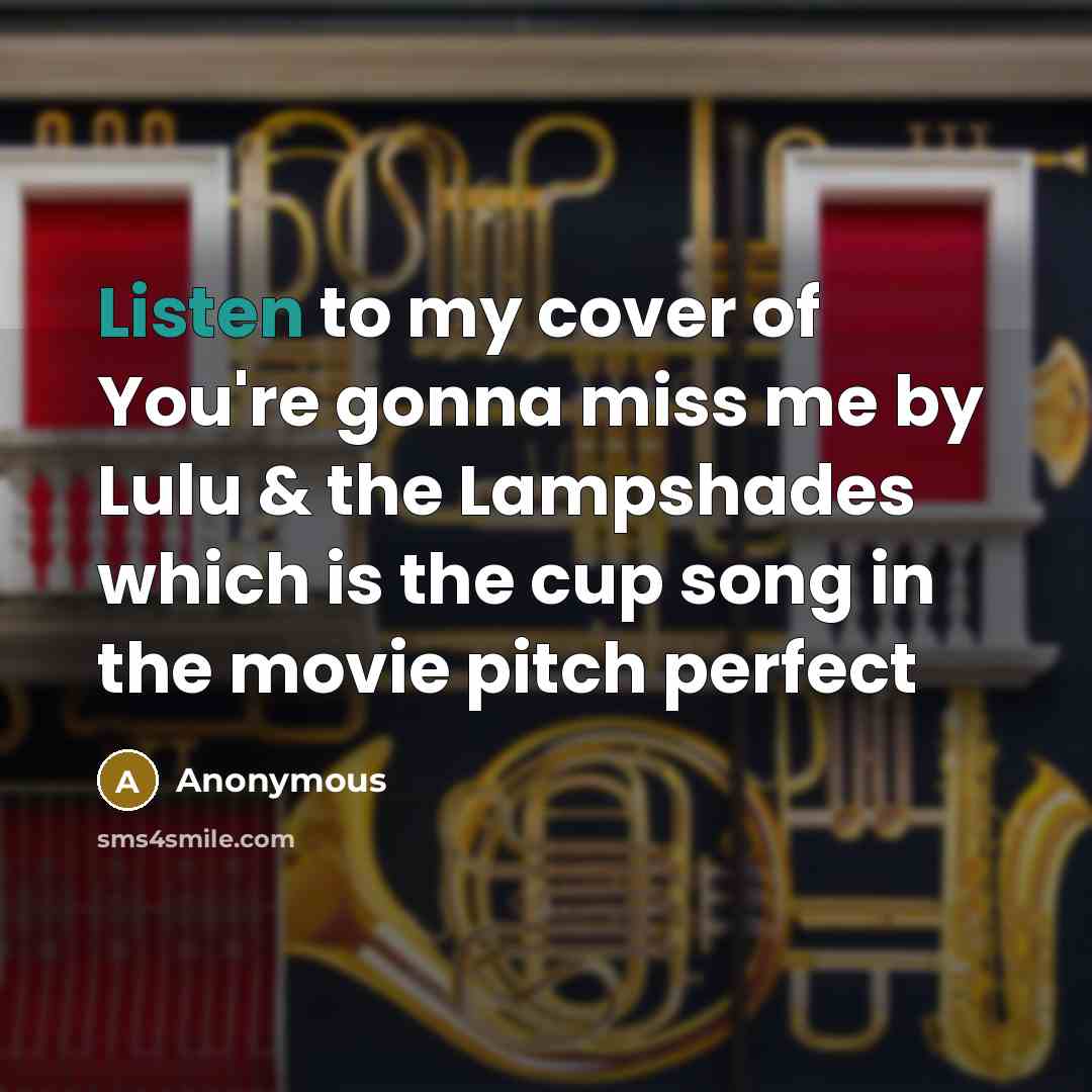 “Listen to my cover of You're gonna miss me by…” quote by Anonymous