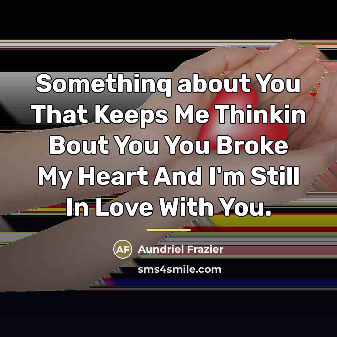 “Somethinq about You That Keeps Me Thinkin Bout You You…” quote by Aundriel Frazier