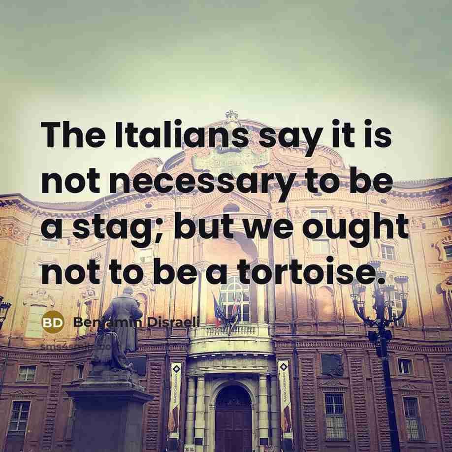 “The Italians say it is not necessary to be a…” quote by Benjamin Disraeli