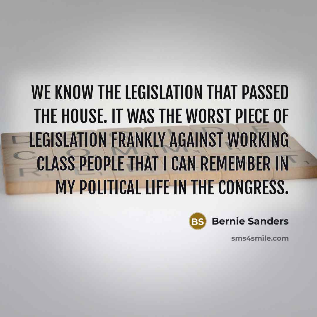 “We know the legislation that passed the House. It was…” quote by Bernie Sanders