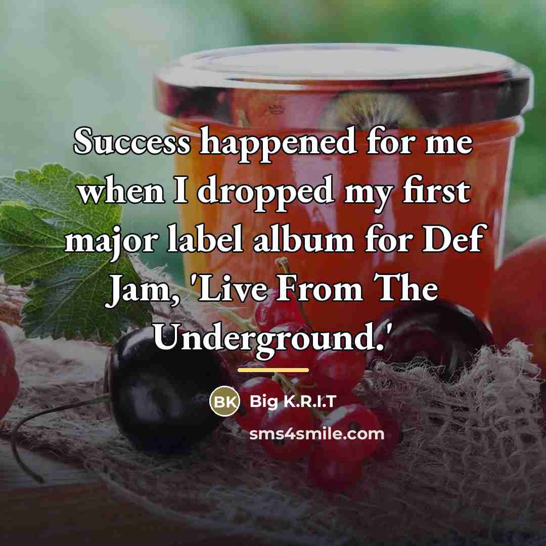 “Success happened for me when I dropped my first major…” quote by Big K.R.I.T