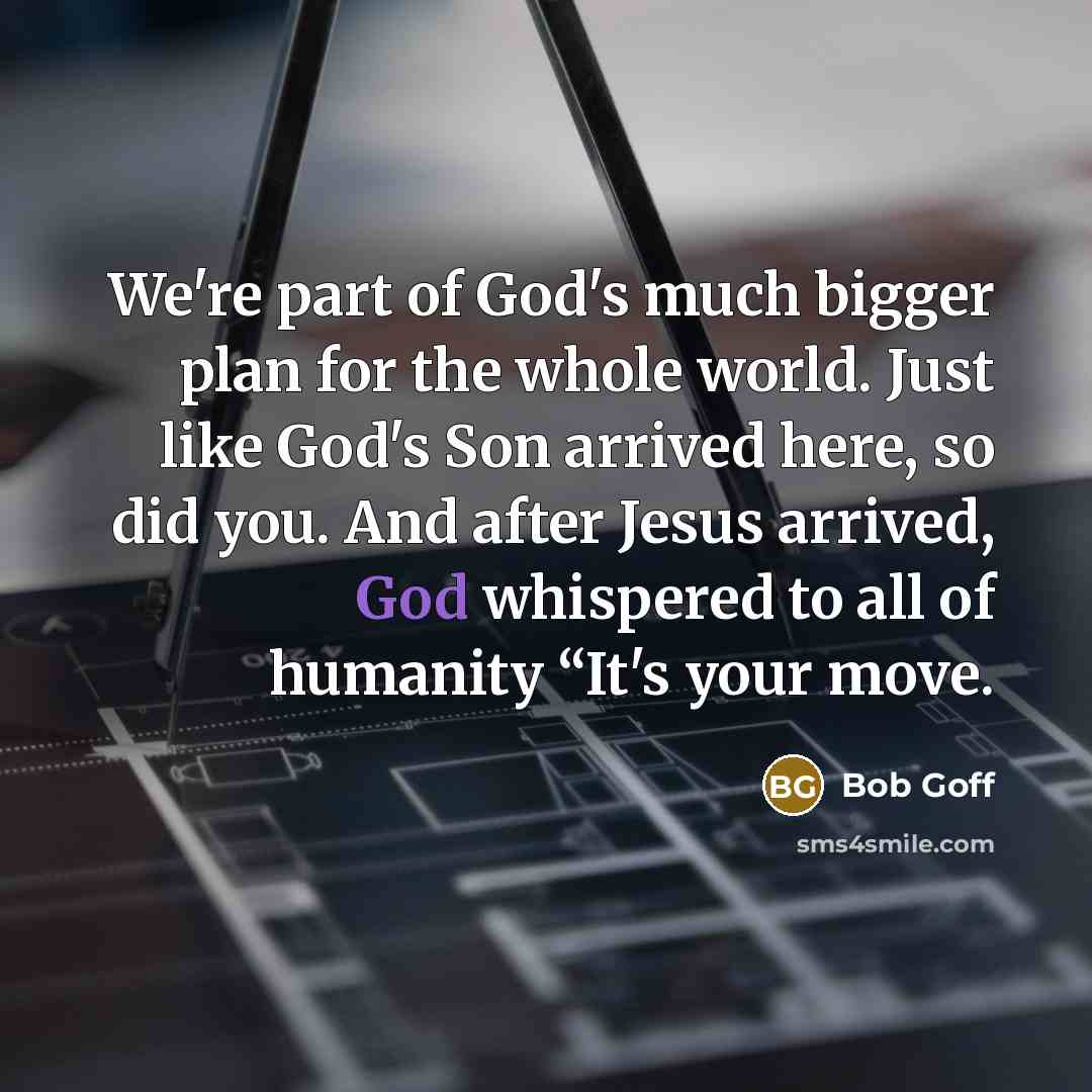 “We're part of God's much bigger plan for the whole…” quote by Bob Goff
