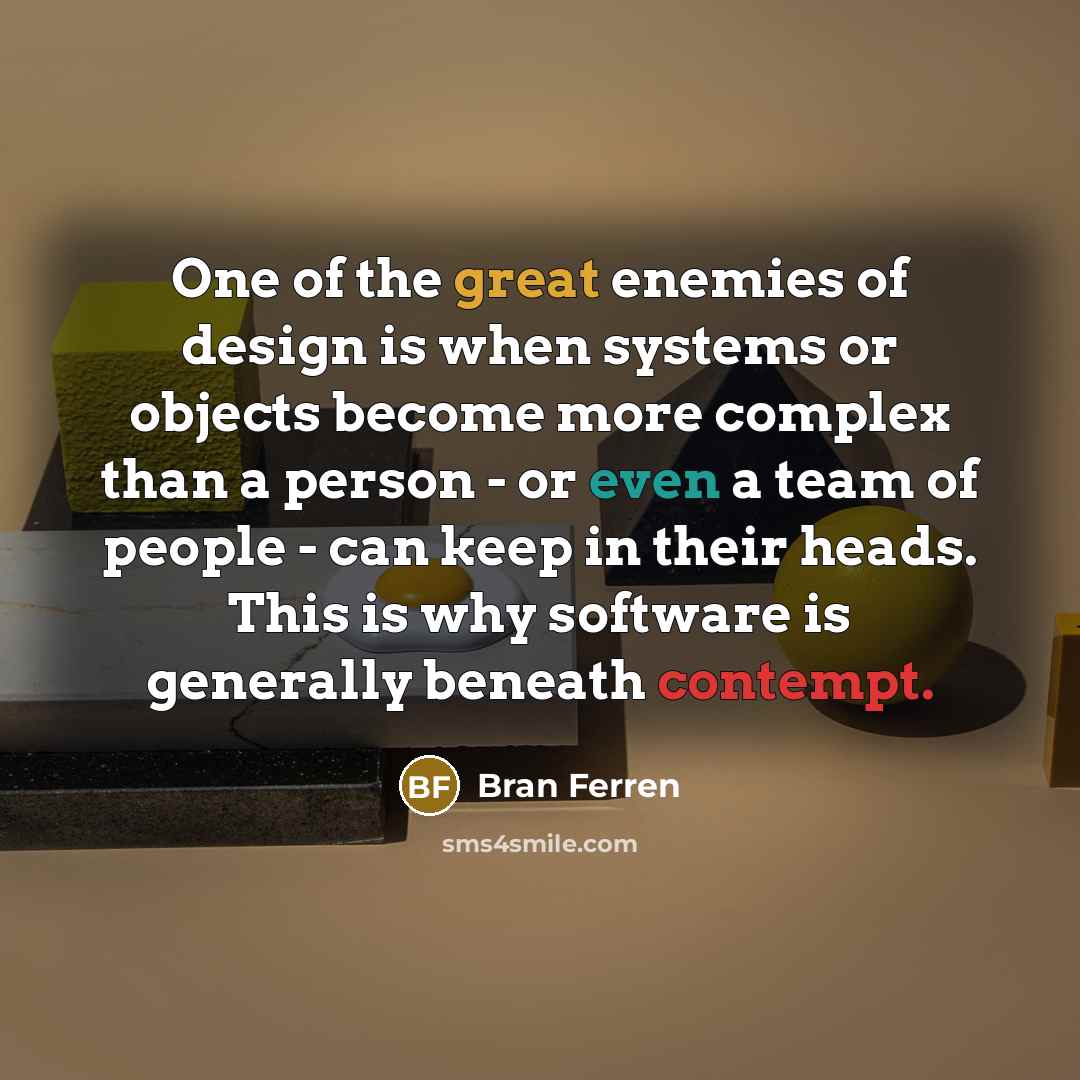 “One of the great enemies of design is when systems…” quote by Bran Ferren