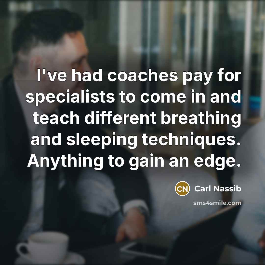 “I've had coaches pay for specialists to come in and…” quote by Carl Nassib