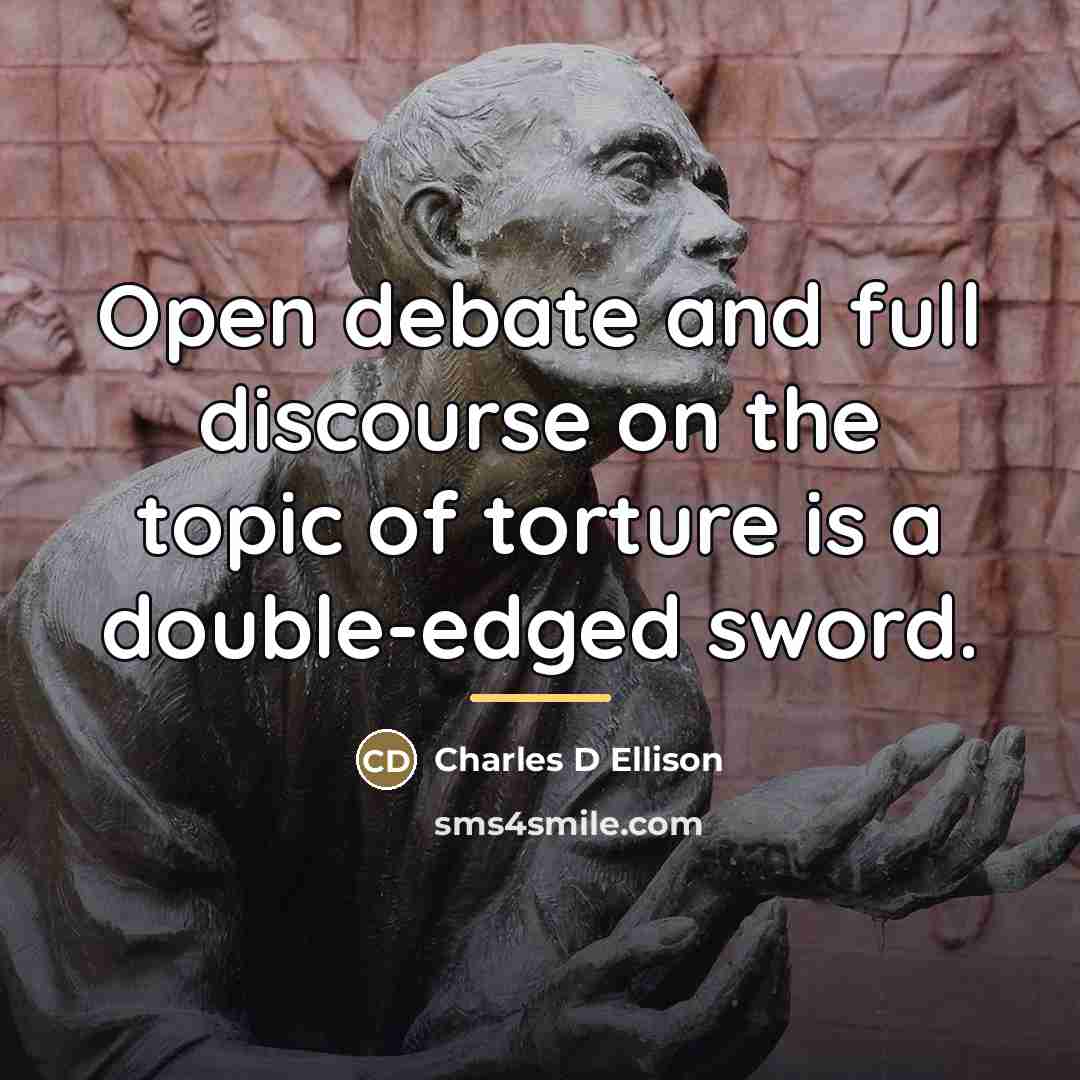 “Open debate and full discourse on the topic of torture…” quote by Charles D Ellison