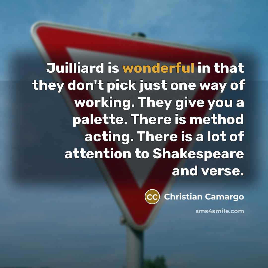 “Juilliard is wonderful in that they don't pick just one…” quote by Christian Camargo