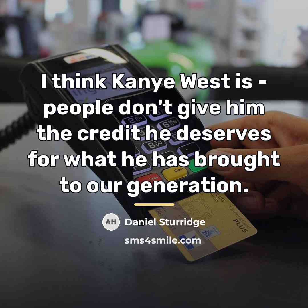 “I think Kanye West is - people don't give him…” quote by Daniel Sturridge