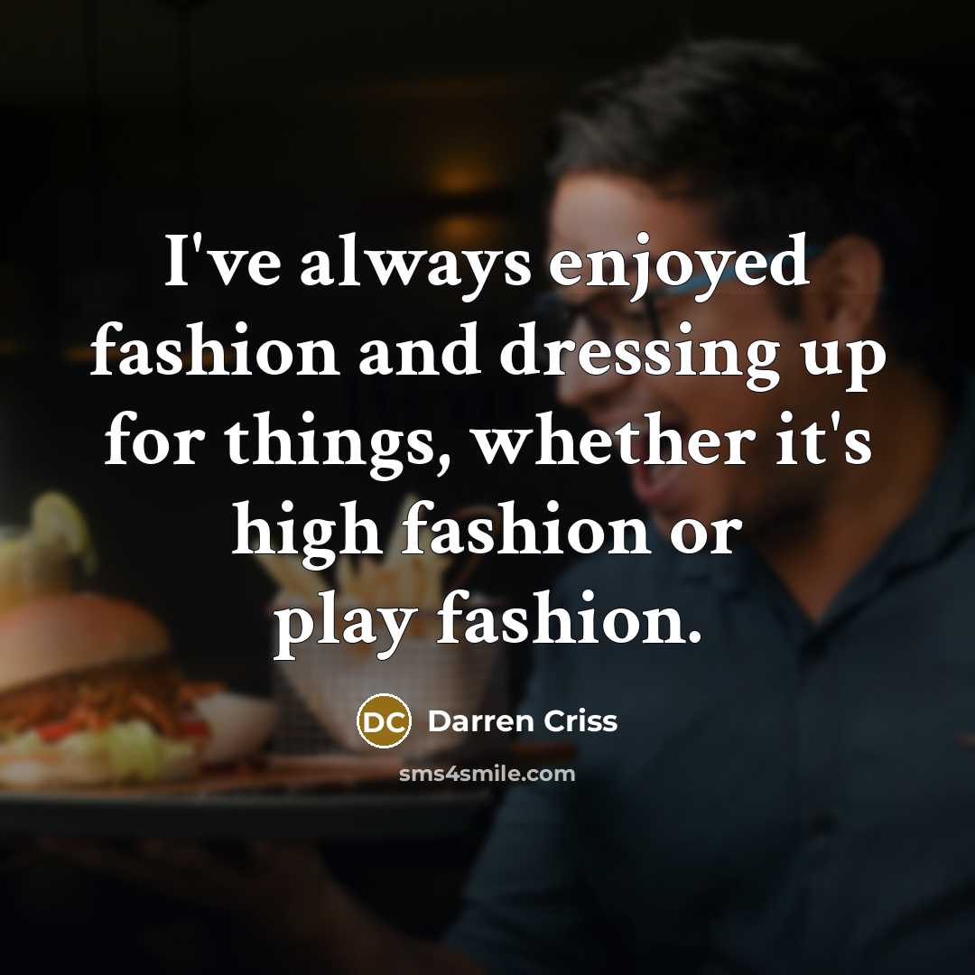 “I've always enjoyed fashion and dressing up for things, whether…” quote by Darren Criss