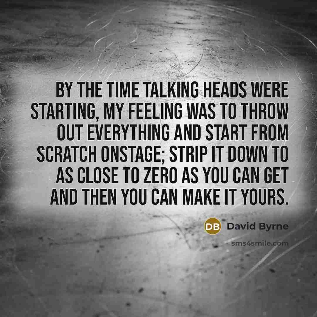 “By the time Talking Heads were starting, my feeling was…” quote by David Byrne