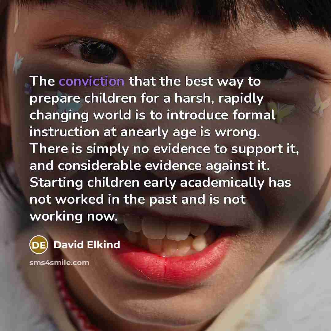 “The conviction that the best way to prepare children for…” quote by David Elkind