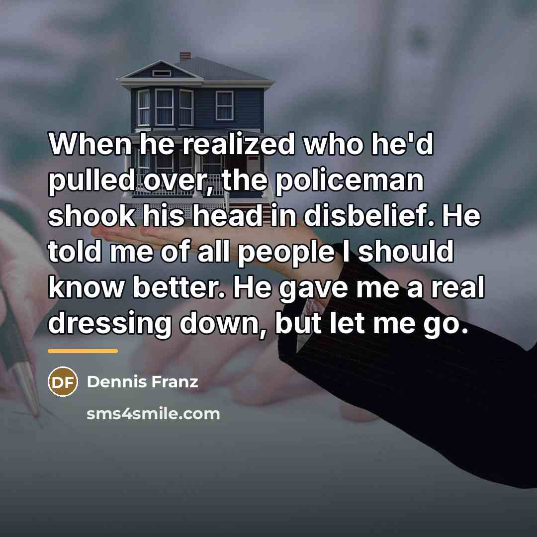 “When he realized who he'd pulled over, the policeman shook…” quote by Dennis Franz