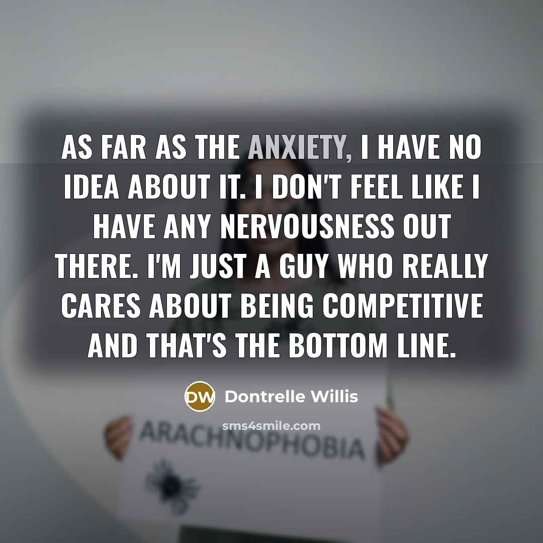 “As far as the anxiety, I have no idea about…” quote by Dontrelle Willis