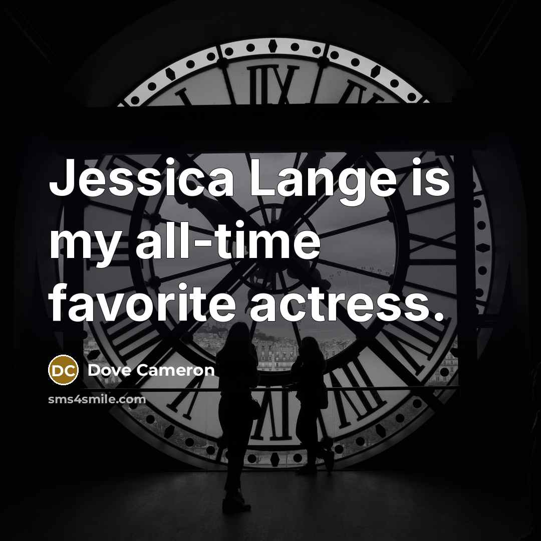“Jessica Lange is my all-time favorite actress.…” quote by Dove Cameron