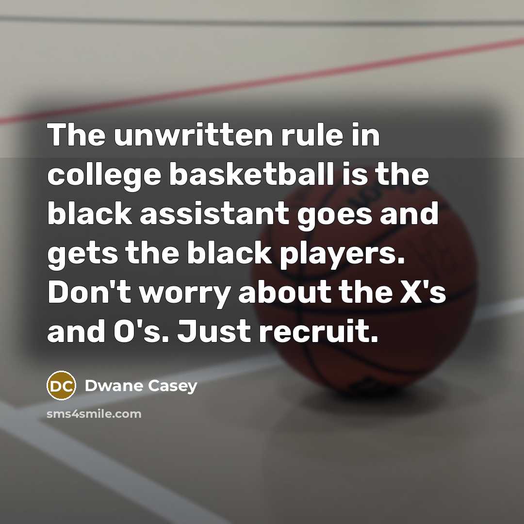 “The unwritten rule in college basketball is the black assistant…” quote by Dwane Casey