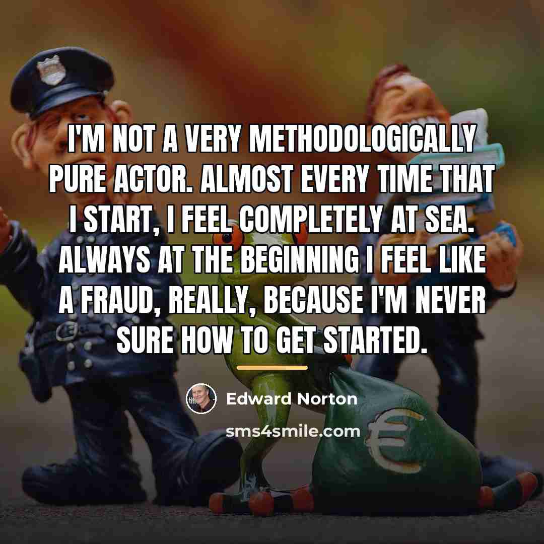 “I'm not a very methodologically pure actor. Almost every time…” quote by Edward Norton