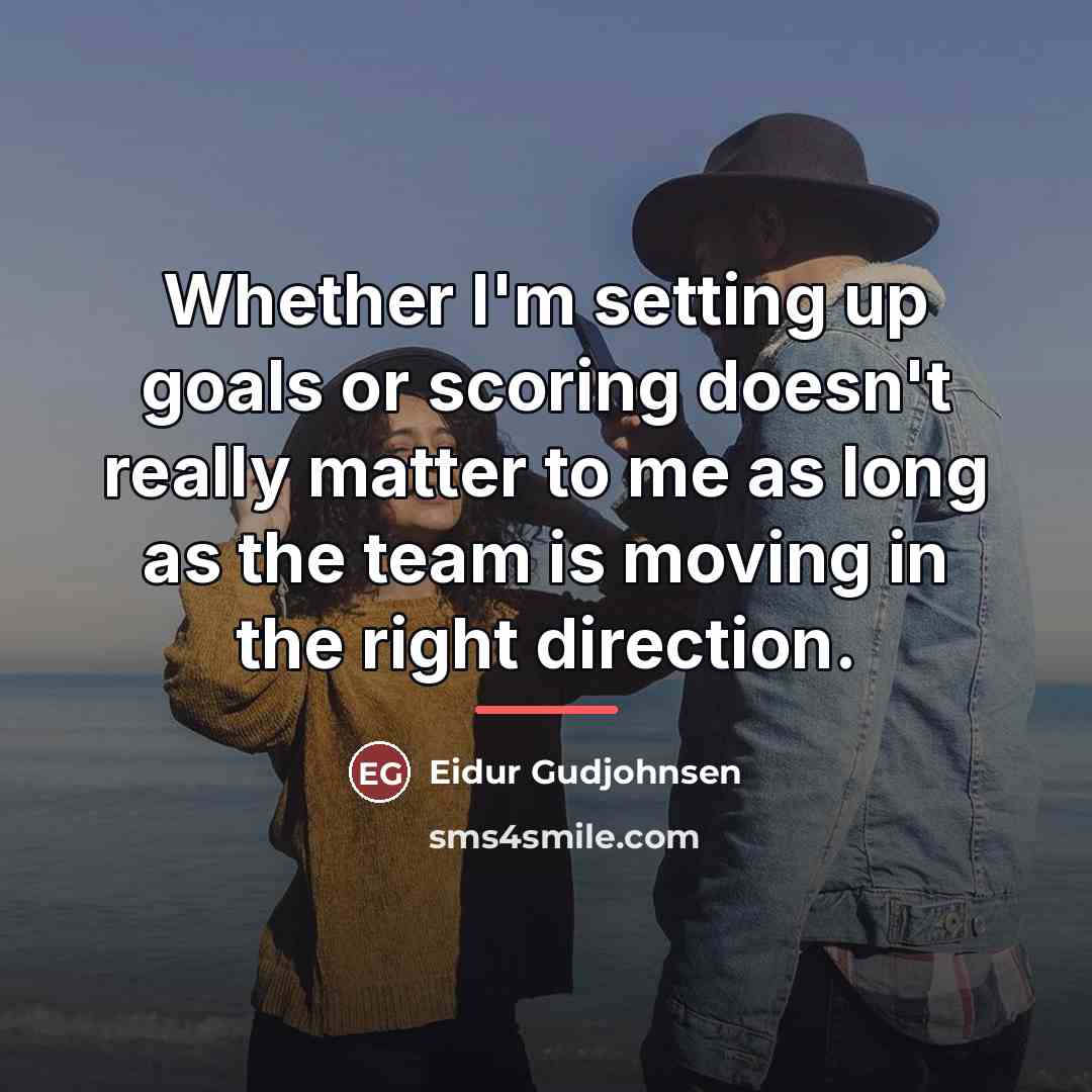 “Whether I'm setting up goals or scoring doesn't really matter…” quote by Eidur Gudjohnsen