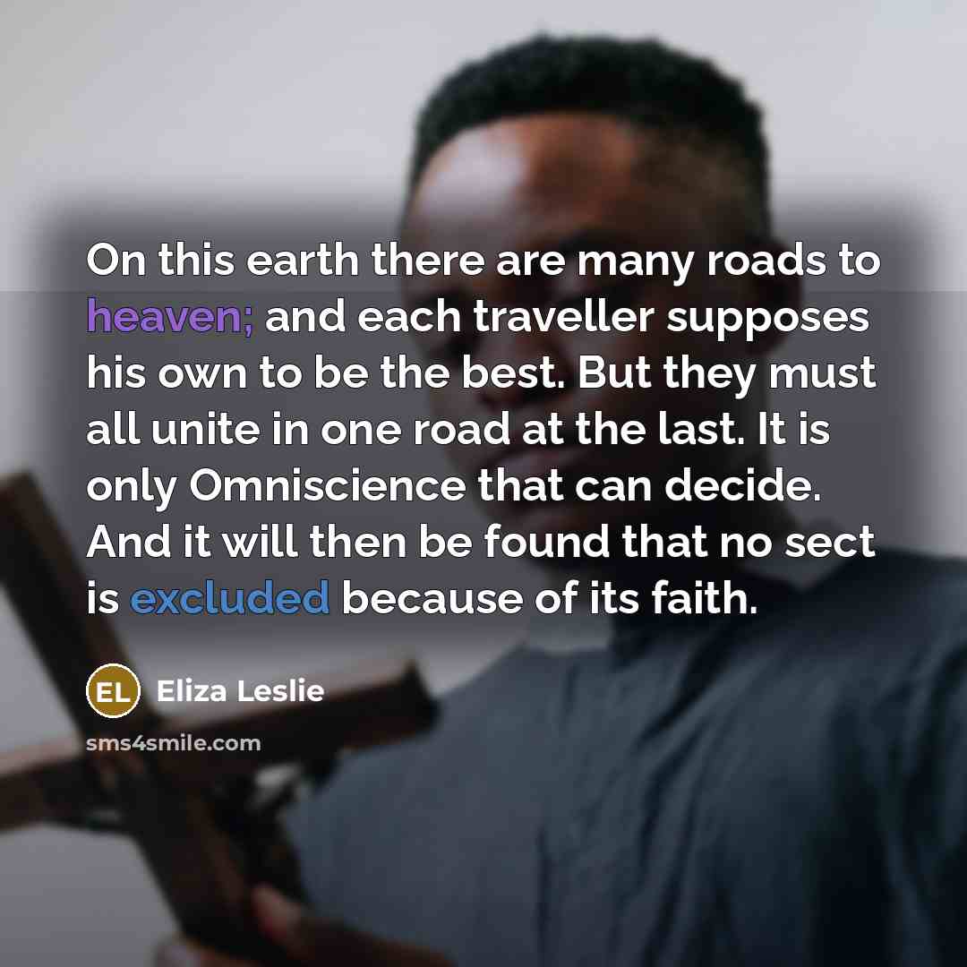 “On this earth there are many roads to heaven; and…” quote by Eliza Leslie