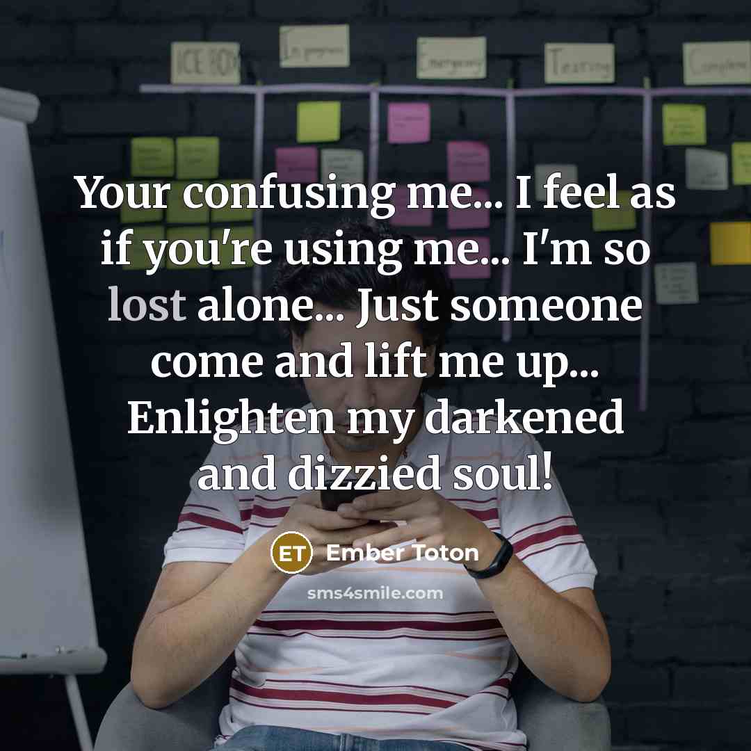 “Your confusing me... I feel as if you're using me...…” quote by Ember Toton