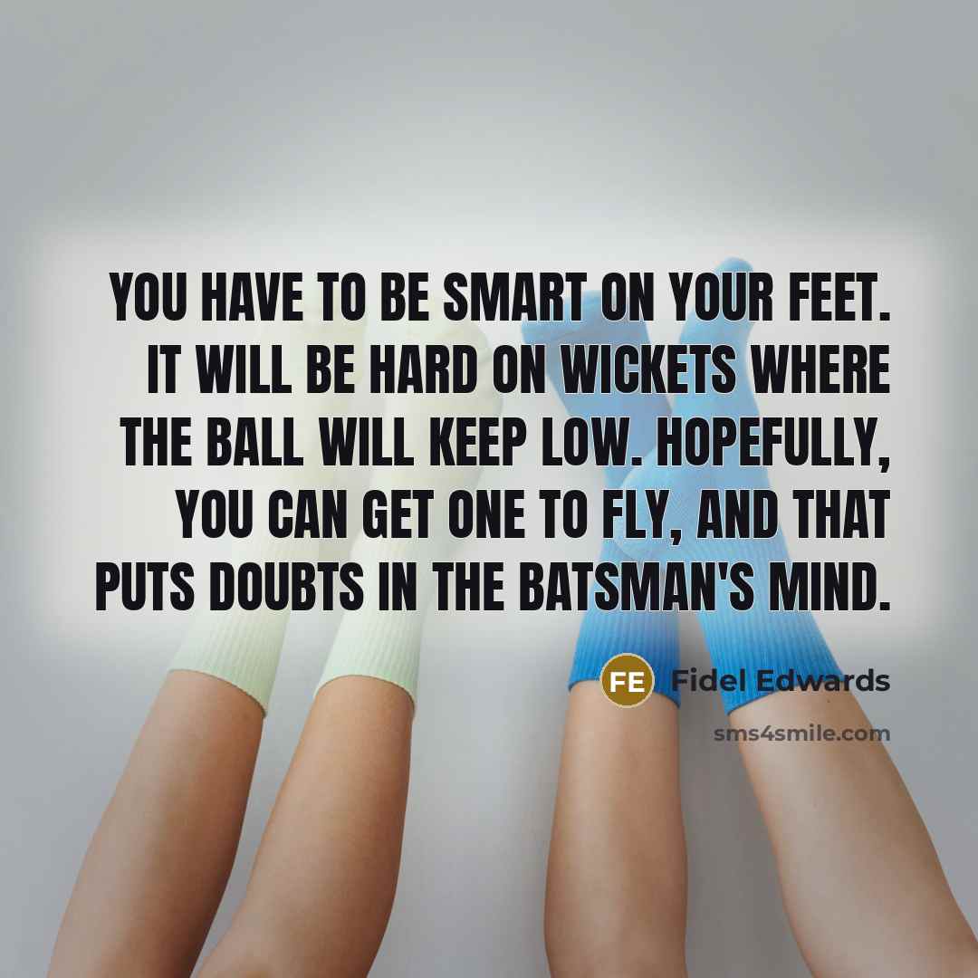 “You have to be smart on your feet. It will…” quote by Fidel Edwards