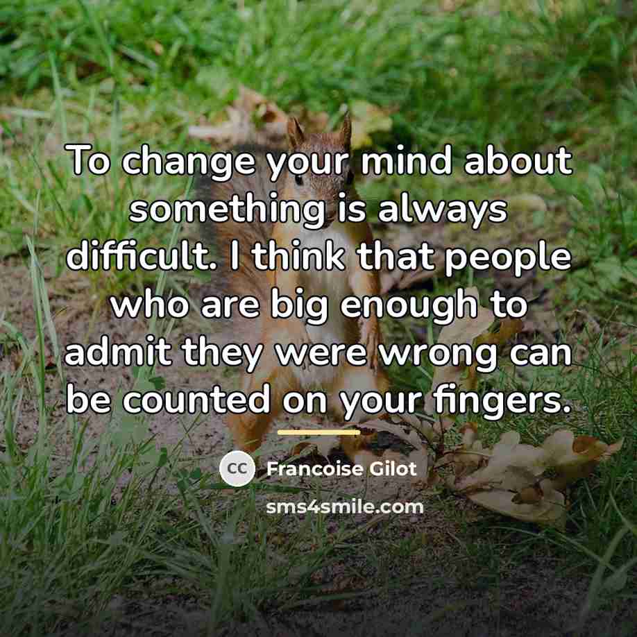 “To change your mind about something is always difficult. I…” quote by Francoise Gilot
