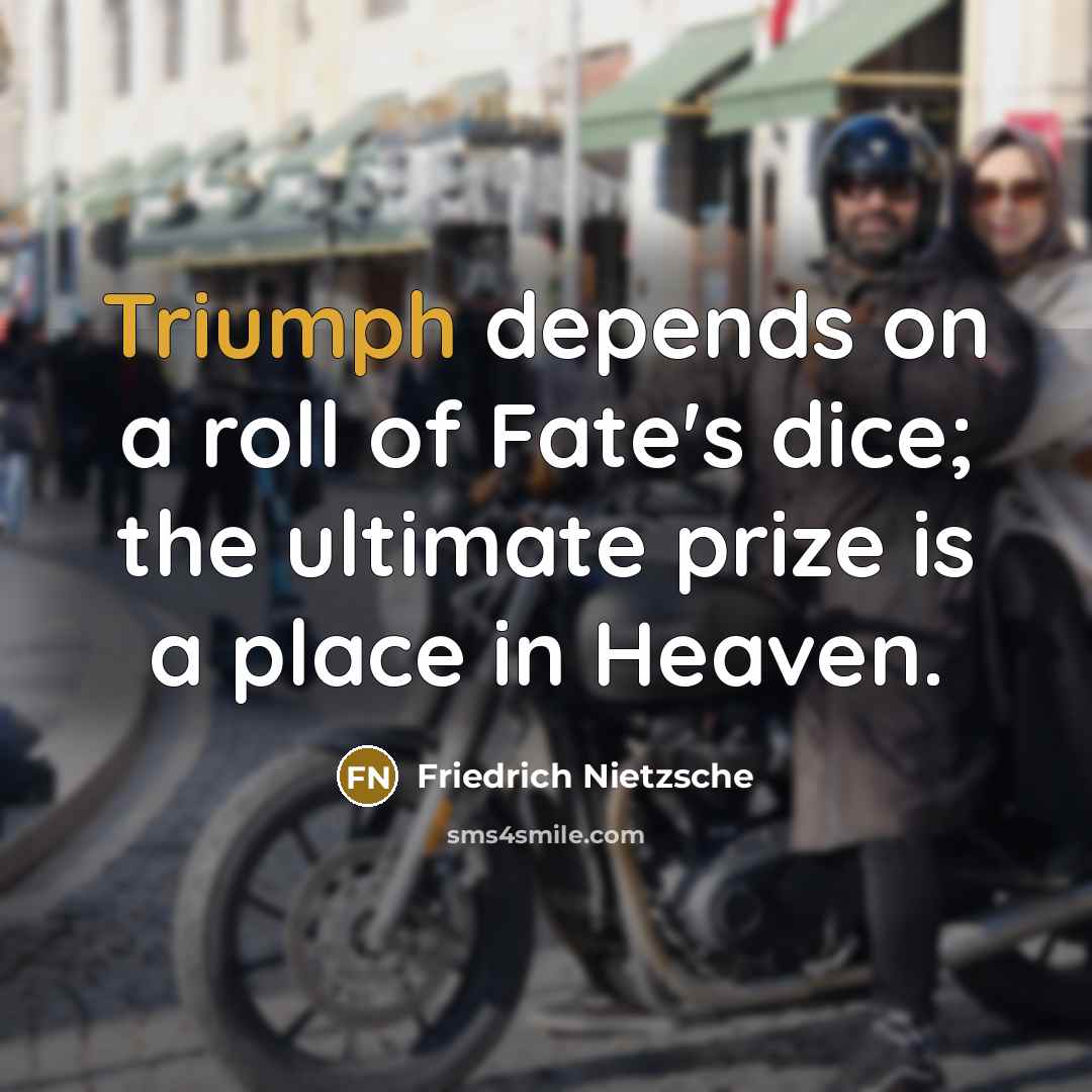 “Triumph depends on a roll of Fate's dice; the ultimate…” quote by Friedrich Nietzsche