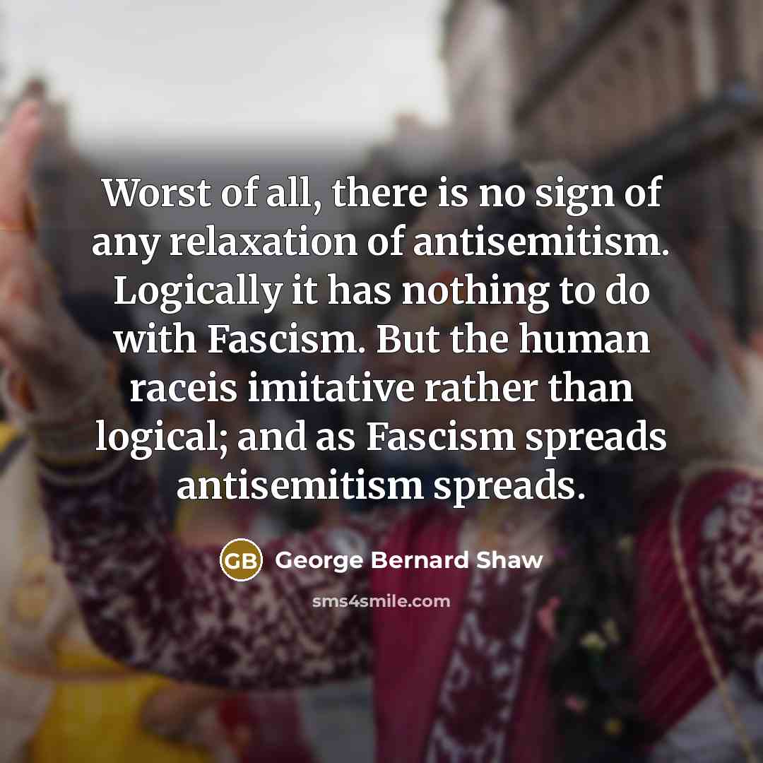 “Worst of all, there is no sign of any relaxation…” quote by George Bernard Shaw