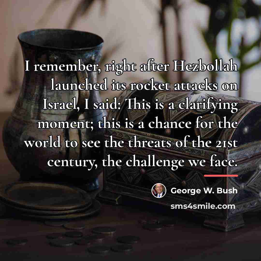 “I remember, right after Hezbollah launched its rocket attacks on…” quote by George W. Bush