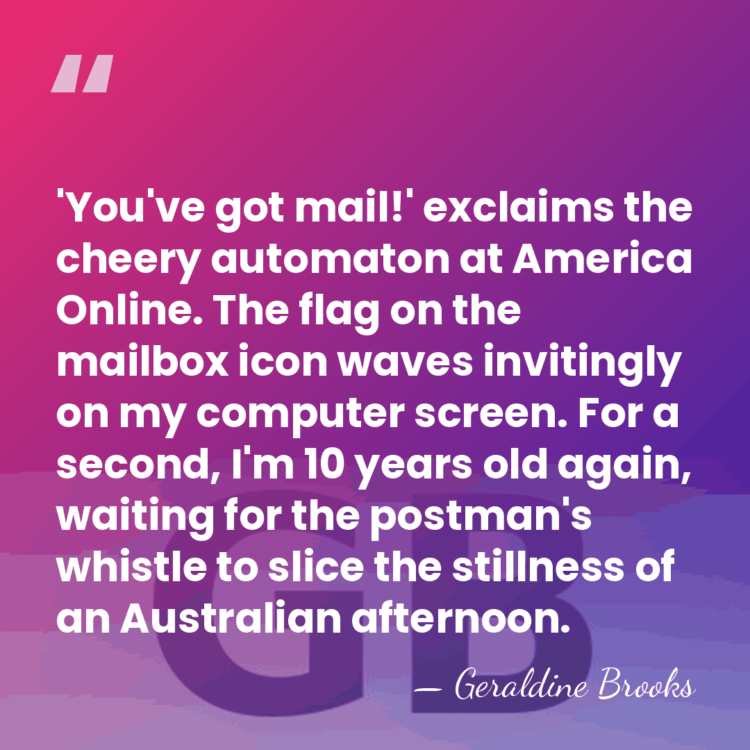 'You've got mail!' exclaims the cheery automaton at America Online. The flag&hellip; - Geraldine Brooks