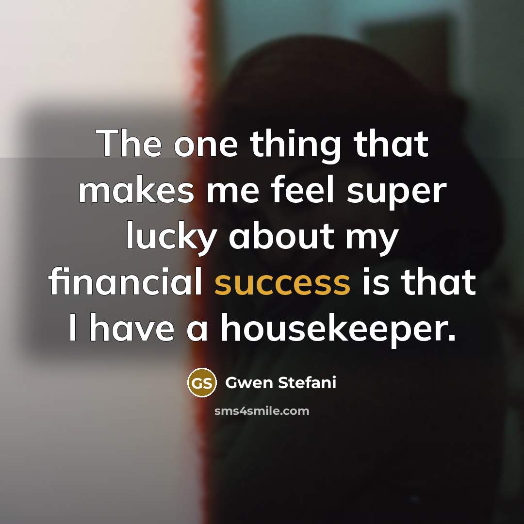 “The one thing that makes me feel super lucky about…” quote by Gwen Stefani
