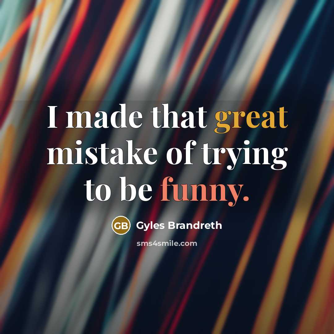 “I made that great mistake of trying to be funny.…” quote by Gyles Brandreth