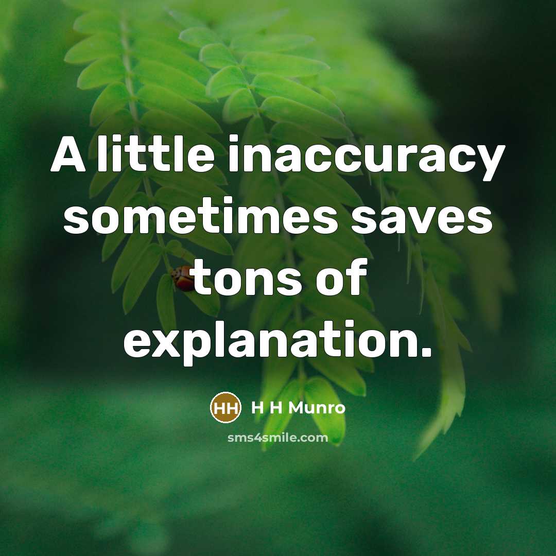 “A little inaccuracy sometimes saves tons of explanation.…” quote by H H Munro