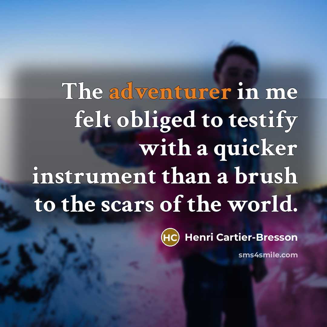 “The adventurer in me felt obliged to testify with a…” quote by Henri Cartier-Bresson