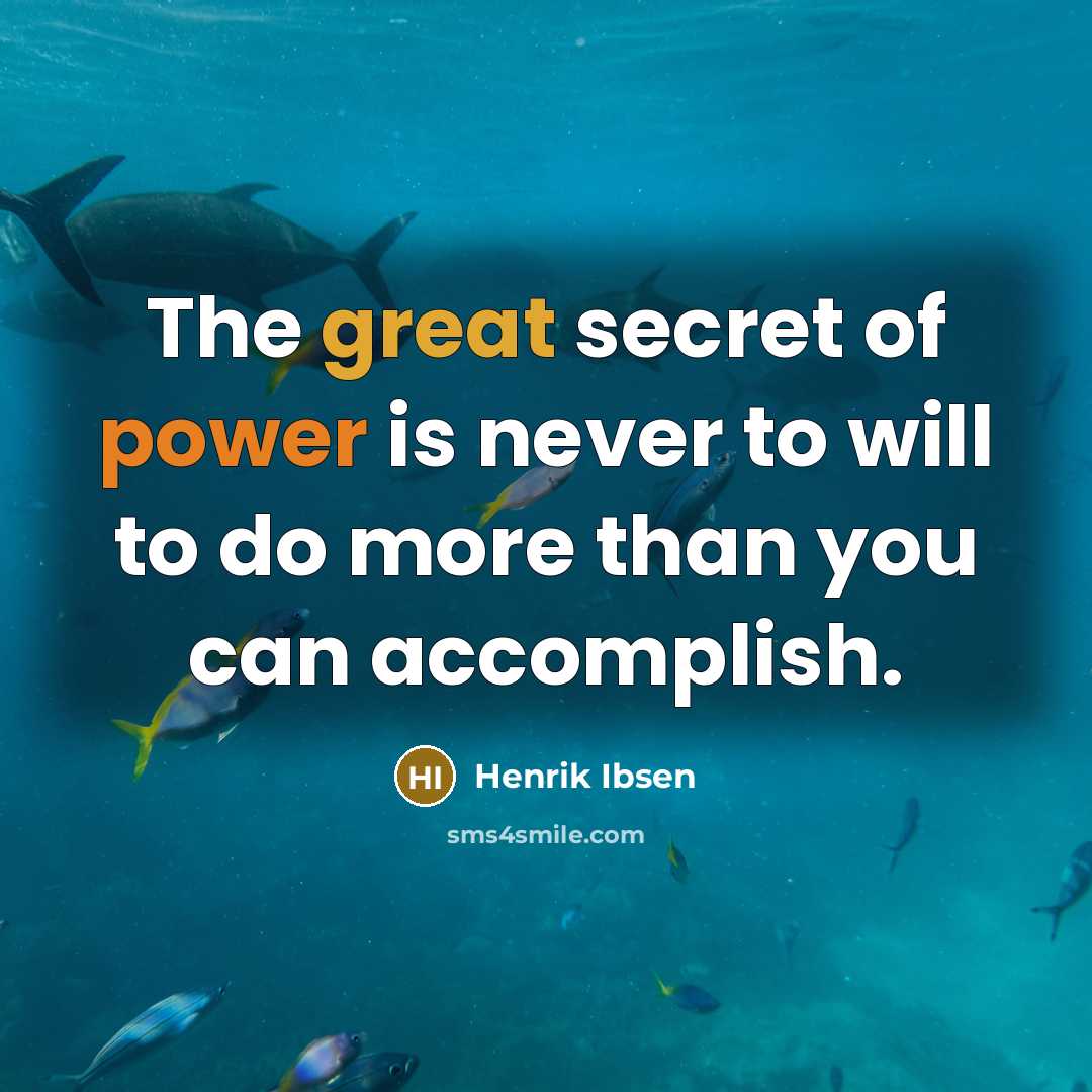 “The great secret of power is never to will to…” quote by Henrik Ibsen
